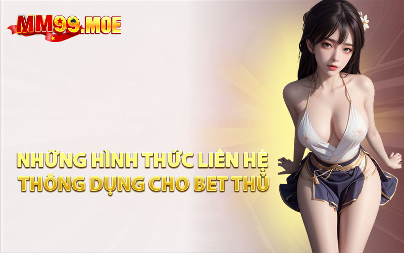 Những Hình Thức Liên Hệ Thông Dụng Cho Bet Thủ